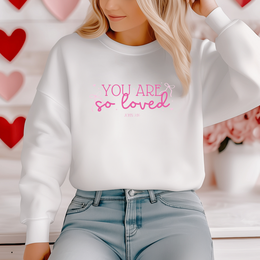 You are so Loved Valentines's Sweatshirt